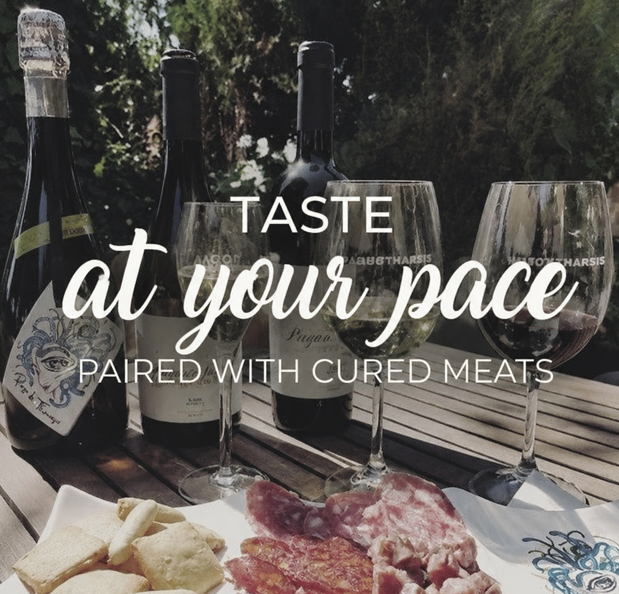 TASTE AT YOUR PACE PAIRED WITH CURED MEATS